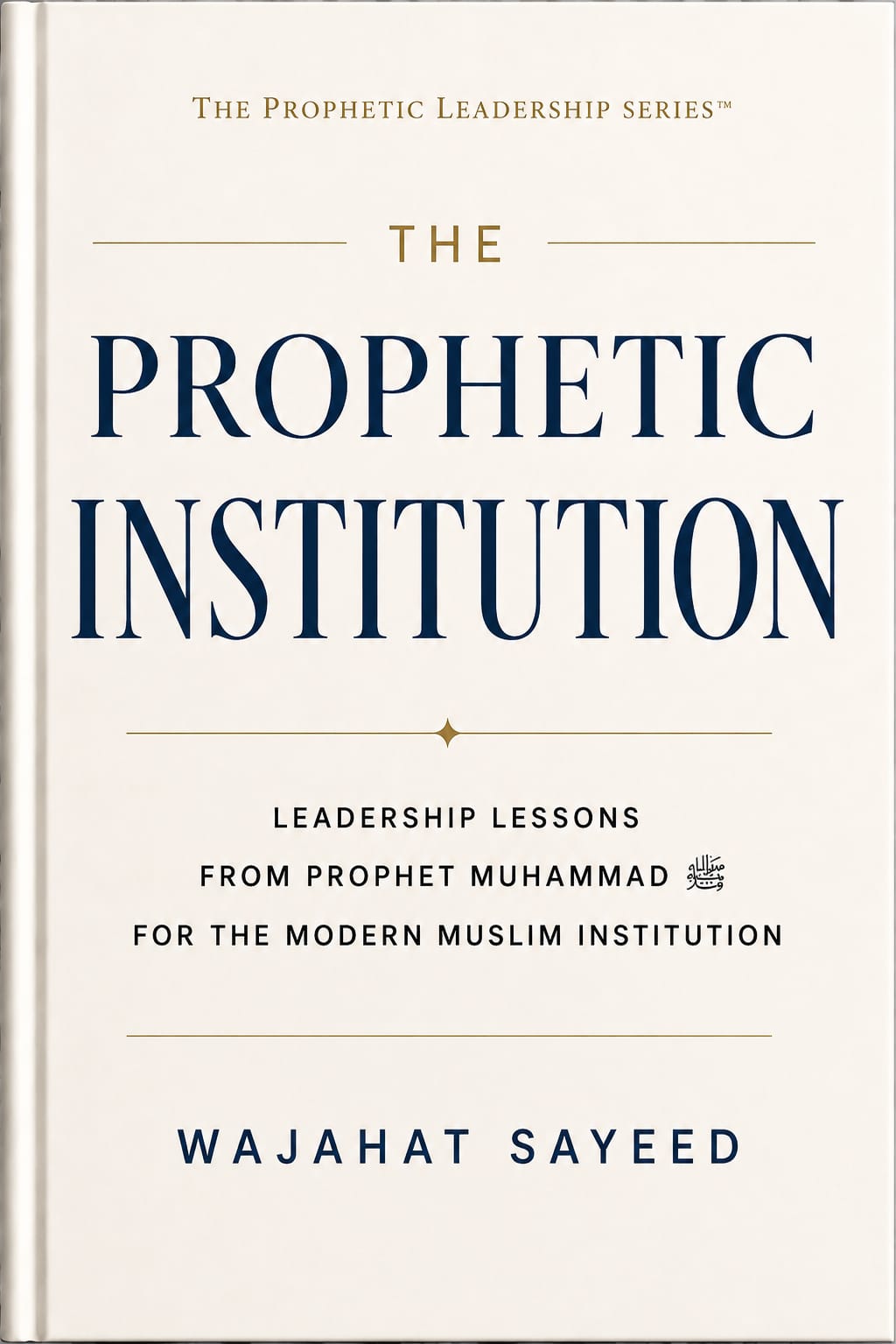 The Prophetic Institution by Wajahat Sayeed